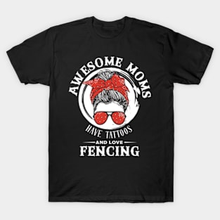 Awesome Moms Have Tattoos And Love Fencing Mother'S Day T-Shirt